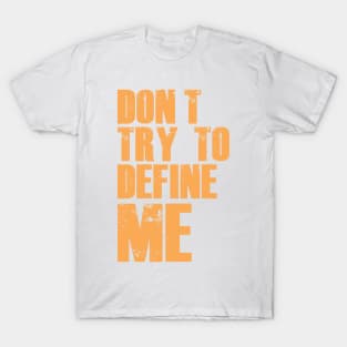 Don't Try To Define Me T-Shirt